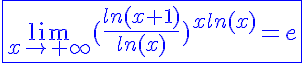 5$\blue\fbox{\lim_{x\to+\infty}(\frac{ln(x+1)}{ln(x)})^{xln(x)}=e}